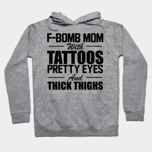 Tattooed Mom - F Bomb mom with tattoos pretty eyes and thick thighs Hoodie